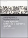 LOS SIETE PECADOS CAPITALES DE LA ECONOMIA ESPAOLA de MARTINEZ ESTEVEZ,AURELIO PALLARDO LOPEZ, VICENTE JUAN 