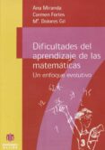 DIFICULTADES DEL APRENDIZAJE DE LAS MATEMATICAS: UN ENFOQUE EVOLU TIVO di MIRANDA, ANA 