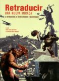 RETRADUCIR: UNA NUEVA MIRADA: LA RETRADUCCIN DE TEXTOS LITERARIO S Y AUDIOVISUALES di RUIZ NOGUERA, FRANCISCO 