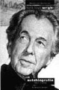 AUTOBIOGRAFIA: 1867-1944 di WRIGHT, FRANK LLOYD 