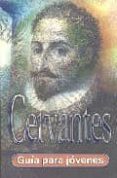 CERVANTES: GUIA PARA JOVENES di GARRALON, ANA 
