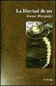 LA LIBERTAD DE SER O EL CAMINO HACIA LA PLENITUD de MARQUIER, ANNE 