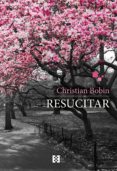 RESUCITAR de BOBIN, CHRISTIAN 
