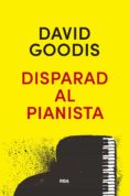 DISPARAD AL PIANISTA de GOODIS, DAVID 