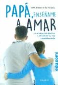 PAPA, ENSEAME A AMAR: EDUCACION AFECTIVA Y SEXUAL DE TU HIJO ADOLESCENTE di PELISSIE DU RAUSAS, INES 