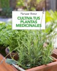 CULTIVA TUS PLANTAS MEDICINALES de BUENO BOSCH, MARIANO 