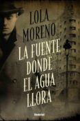 LA FUENTE DONDE EL AGUA LLORA di MORENO BURGOS, MARIA DOLORES 