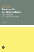LA SALVACION DEL ALMA MODERNA: TERAPIA, EMOCIONES Y LA CULTURA DE LA AUTOAYUDA de ILLOUZ, EVA 