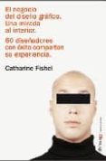 EL NEGOCIO DEL DISEO GRAFICO: UNA MIRADA AL INTERIOR: 60 DISEAD ORES CON EXITO COMPARTE SU EXPERIENCIA di FISHEL, CATHARINE 