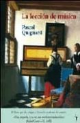 LA LECCION DE MUSICA de QUIGNARD, PASCAL 