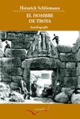 EL HOMBRE DE TROYA di SCHLIEMANN, HEINRICH 