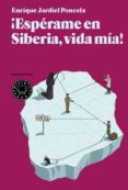 ESPERAME EN SIBERIA VIDA MIA! di JARDIEL PONCELA, ENRIQUE 