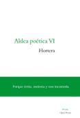 ALDEA POETICA VI: HORTERA di VV.AA. 