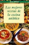 LAS MEJORES RECETAS DE LA COCINA ASIATICA di WILSON, ANNE 