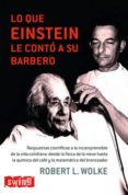 LO QUE EINSTEIN LE CONTO A SU BARBERO de WOLKE, ROBERT L. 