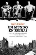 UN MUNDO EN RUINAS: 1945-1946: DE LA CAIDA DE ALEMANIA Y LA BOMBA DE HIROSHIMA, A LOS JUICIOS DE NUREMBERG Y TOKIO de SOLAR, DAVID 
