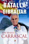 LA BATALLA DE GIBRALTAR di CARRASCAL, JOSE MARIA 