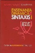 ENSEANZA DINAMICA DE LA SINTAXIS I: 3 Y 4 DE LA ESO de CANTERO, MARIA TERESA 