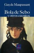 BOLA DE SEBO Y OTROS CUENTOS de MAUPASSANT, GUY DE 