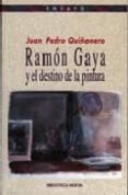 RAMON GAYA Y EL DESTINO DE LA PINTURA de QUIONERO, JUAN PEDRO 