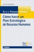 COMO HACER UN PLAN ESTRATEGICO DE RECURSOS HUMANOS di GRANJO AGUILAR, JESUS 