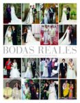 BODAS REALES: HISTORIA Y GLAMOUR EN LAS CASAS REALES EUROPEAS di VV.AA. 