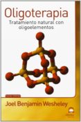 OLIGOTERAPIA: TRATAMIENTO NATURAL CON OLIGOELEMENTOS di WESHELEY, JOEL BENJAMIN 
