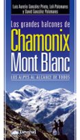 LOS GRANDES BALCONES DE CHAMONIX-MONT BLANC: LOS ALPES AL ALCANCE DE TODOS de GONZALEZ PRIETO, LUIS AURELIO 