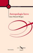 ANTROPOLOGIA BREVE de BURGOS, JUAN MANUEL 