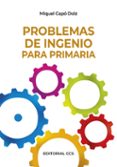 PROBLEMAS DE INGENIO PARA PRIMARIA de CAPO DOLZ, MIGUEL 