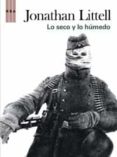 LO SECO Y LO HUMEDO de LITTELL, JONATHAN 