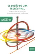 EL SUEO DE UNA TEORIA FINAL: LA BUSQUEDA DE LAS LEYES FUNDAMENTA LES DE LA NATURALEZA de WEINBERG, STEVEN 