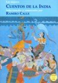 LOS MEJORES CUENTOS DE LA INDIA: SELECCIONADOS Y COMENTADOS POR RAMIRO CALLE di CALLE, RAMIRO 