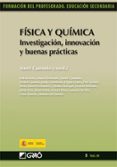 FISICA Y QUIMICA. INVESTIGACION, INNOVACION Y BUENAS PRACTICAS (F ORMACION DEL PROFESORADO. EDUCACION SECUNDARIA) di CAAMAO, AURELI 