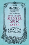 SEGUNDO COMPENDIO ILUSTRADO Y DELEITOSO DE TODO LO QUE SIEMPRE QUISO SABER SOBRE LA LENGUA CASTELLANA de FUNDEU 