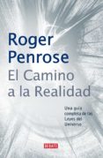 El camino a la realidad: Una guía completa de las Leyes del Universo Roger Penrose Author