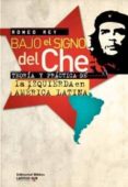 BAJO EL SIGNO DEL CHE. TEORIA Y PRACTICA DE LA IZQUIERDA EN AMERI CA LATINA di VV.AA