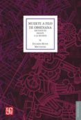 MUERTE A FILO DE OBSIDIANA. LOS NAHUAS FRENTE A LA MUERTE de MATOS MOCTEZUMA, EDUARDO 
