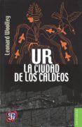 UR, LA CIUDAD DE LOS CALDEOS (2 ED.) de WOOLLEY, LEONARD 