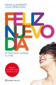 FELIZ NUEVO DIA: 21 DIAS PARA CAMBIAR TU MENTE de LLAURADO, ANNA  MERCADAL, LENA 