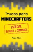 TRUCOS PARA MINECRAFTERS: ESPECIAL BLOQUES DE COMANDO de MILLER, MEGAN 
