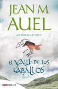 EL VALLE DE LOS CABALLOS : (LOS HIJOS DE LA TIERRA, N 2) de AUEL, JEAN M. 