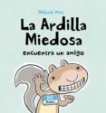 ARDILLA MIEDOSA ENCUENTRA UN AMIGO (CARTONE) di WATT, MELAINE 