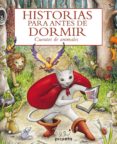 HISTORIAS PARA ANTES DE DORMIR: CUENTOS DE ANIMALES di VV.AA