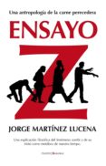 ENSAYO Z: ANTROPOLOGIA DE LA CARNE PERECEDERA di MARTINEZ LUCENA, JORGE 