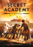 SECRET ACADEMY 1: LA ISLA FENIX de PALMIOLA, ISAAC 