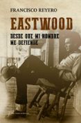EASTWOOD: DESDE QUE MI NOMBRE ME DEFIENDE di REYERO, FRANCISCO 