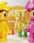 ART OF VINYL TOYS (ED. BILINGE ESPAOL-INGLES) di VV.AA. 