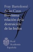 BREVISIMA RELACION DE LA DESTRUICION DE LAS INDIAS de CASAS, BARTOLOME DE LAS 