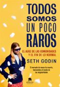 TODOS SOMOS UN POCO RAROS de GODIN, SETH 